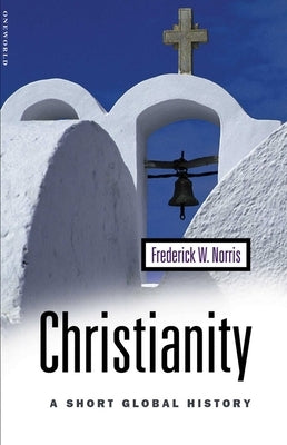 Christianity: A Short Global History by Norris, Frederick W.