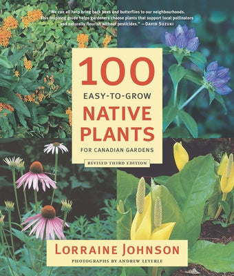 100 Easy-To-Grow Native Plants for Canadian Gardens by Johnson, Lorraine