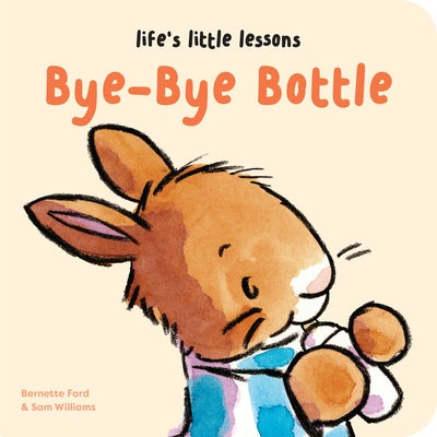 Life's Little Lessons: Bye-Bye Bottle by Ford, Bernette