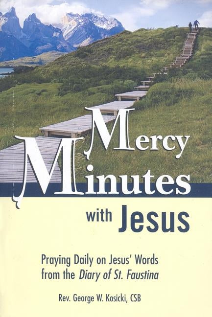 Mercy Minutes with Jesus: Praying Daily on Jesus's Words from the Diary of St. Faustina by Kosicki, George W.
