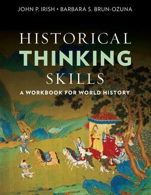 Historical Thinking Skills: A Workbook for World History by Irish, John P.