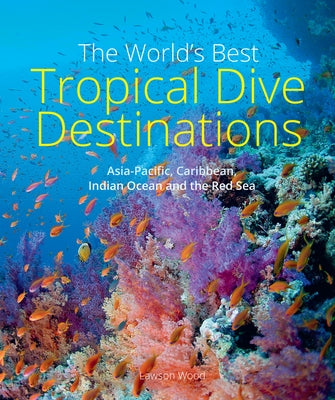 The World's Best Tropical Dive Destinations by Wood, Lawson