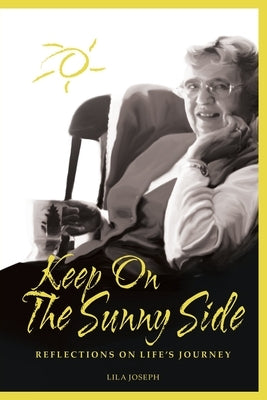 Keep On The Sunny Side: Reflections On Life's Journey by Joseph, Lila