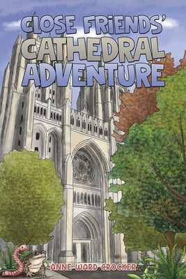 Close Friends' Cathedral Adventure by Crocker, Anne Ward