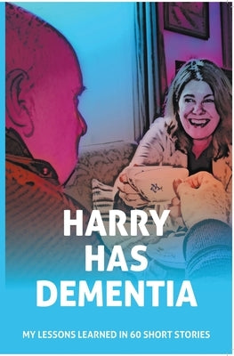 Harry has Dementia by Schussler, Dianca