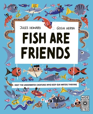 Fish Are Friends: Meet the Underwater Creatures Who Keep Our Planet Thriving by Howard, Jules