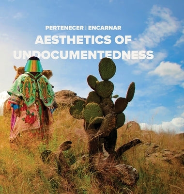 Pertenecer Encarnar: Aesthetics of Undocumentedness by Hirugami, Erika