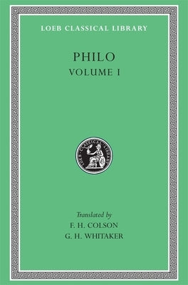 Philo, Volume I: On the Creation. Allegorical Interpretation of Genesis 2 and 3 by Philo