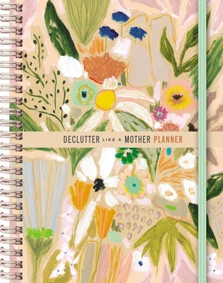 Declutter Like a Mother Planner: A Guilt-Free, No-Stress Way to Transform Your Home and Your Life by Casazza, Allie