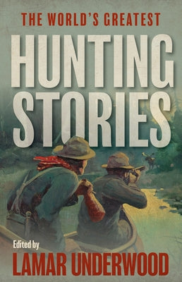 The World's Greatest Hunting Stories by Underwood, Lamar