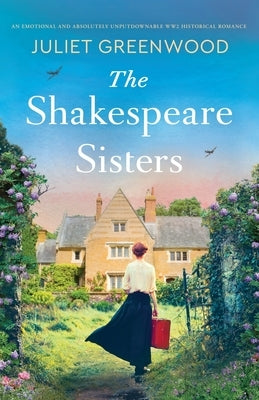 The Shakespeare Sisters: An emotional and absolutely unputdownable WW2 historical romance by Greenwood, Juliet