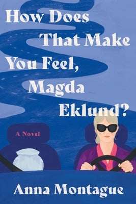 How Does That Make You Feel, Magda Eklund? by Montague, Anna
