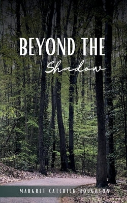 Beyond the Shadow by Catchick-Houghton, Maggie
