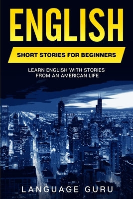 English Short Stories for Beginners: Learn English With Stories From an American Life by Guru, Language