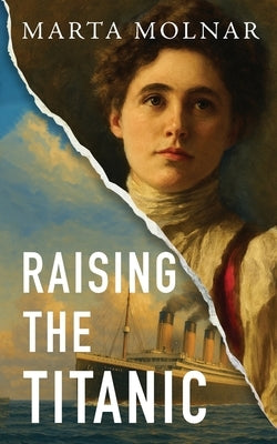 Raising The Titanic: A powerful novel of resilience and hope, inspired by a true story by Molnar, Marta