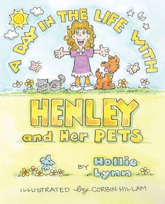 A DAY IN THE LIFE WITH HENLEY and Her PETS by Lynn, Hollie