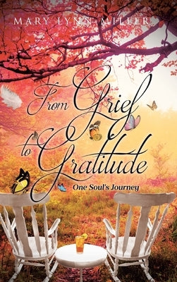 From Grief to Gratitude: One Soul's Journey by Miller, Mary Lynn