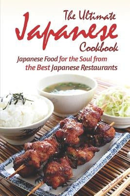 The Ultimate Japanese Cookbook: Japanese Food for the Soul from the Best Japanese Restaurants by Humphreys, Daniel