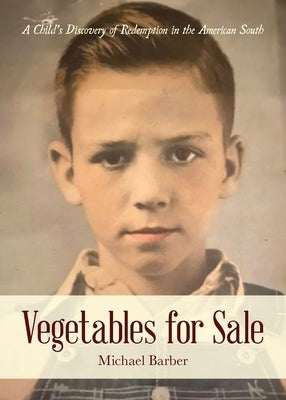 Vegetables for Sale: A Child's Discovery of Redemption in the American South by Barber, Michael