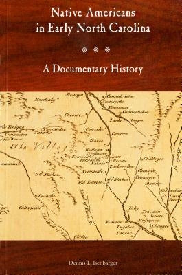 Native Americans in Early North Carolina: A Documentary History by Isenbarger, Dennis