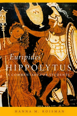 Euripides' Hippolytus: A Commentary for Students Volume 64 by Roisman, Hanna M.