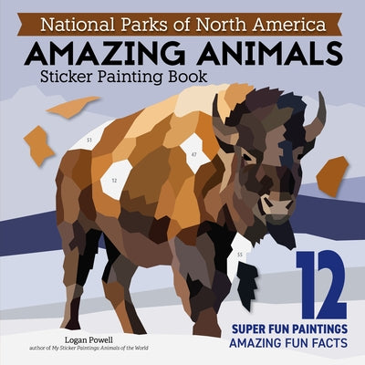 National Parks of North America Amazing Animals Sticker Painting Book: 12 Super Fun Paintings by Powell, Logan