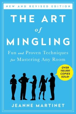 The Art of Mingling, Third Edition: Fun and Proven Techniques for Mastering Any Room by Martinet, Jeanne