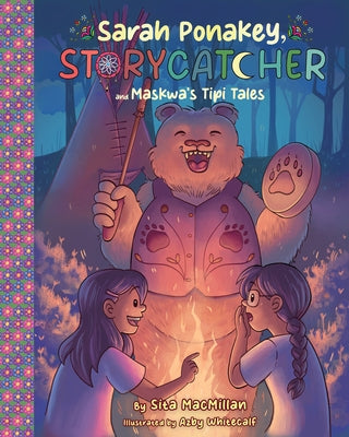 Sarah Ponakey, Storycatcher and Maskwa's Tipi Tales by MacMillan, Sita