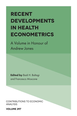 Recent Developments in Health Econometrics: A Volume in Honour of Andrew Jones by Baltagi, Badi H.