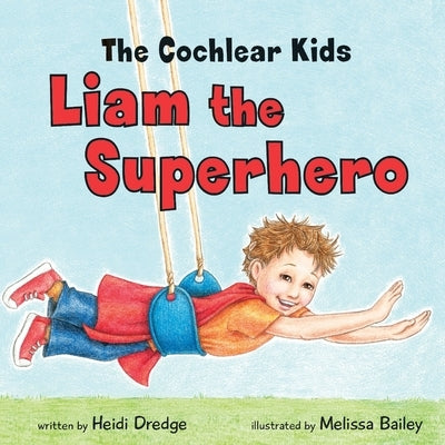 The Cochlear Kids: Liam the Superhero by Dredge, Heidi