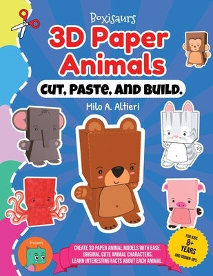 Cut, Paste, and Build 3D Paper Animals by Altieri, Milo A.