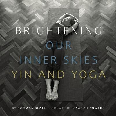 Brightening Our Inner Skies: Yin and Yoga by Blair, Norman