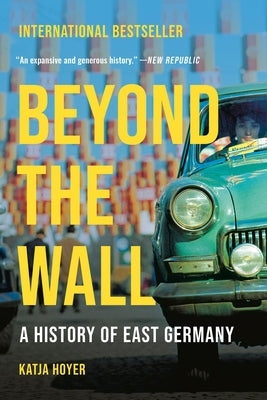 Beyond the Wall: A History of East Germany by Hoyer, Katja