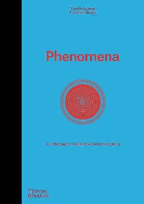 Phenomena: An Infographic Guide to Almost Everything by Juzeau, Camille