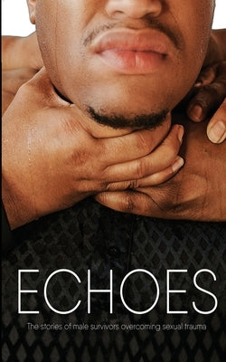 Echoes: The Stories of Male Survivors Overcoming Sexual Trauma by Marshall, Robert H.