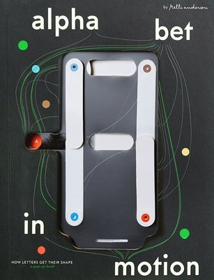 Alphabet in Motion: How Letters Get Their Shape by Anderson, Kelli