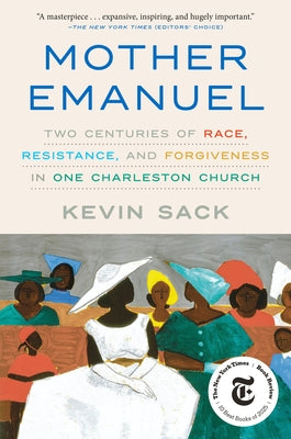 Mother Emanuel: Two Centuries of Race, Resistance, and Forgiveness in One Charleston Church by Sack, Kevin