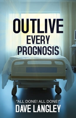 Outlive Every Prognosis by Langley, Dave