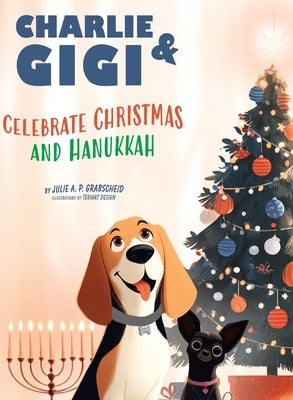 Charlie & Gigi Celebrate Christmas and Hanukkah by Grabscheid, Julie A. P.