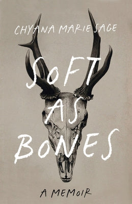 Soft as Bones: A Memoir by Sage, Chyana Marie