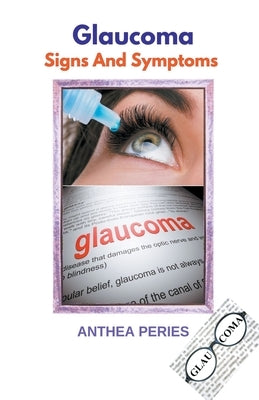 Glaucoma Signs And Symptoms by Peries, Anthea