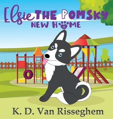 Elsie the Pomsky: New Home by Van Risseghem, K. D.