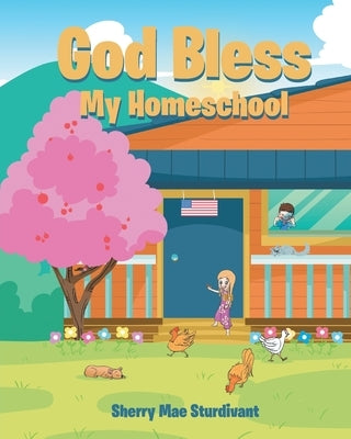 God Bless My Homeschool by Sturdivant, Sherry Mae