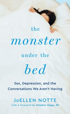 The Monster Under the Bed: Sex, Depression, and the Conversations We Aren't Having by Notte, Joellen