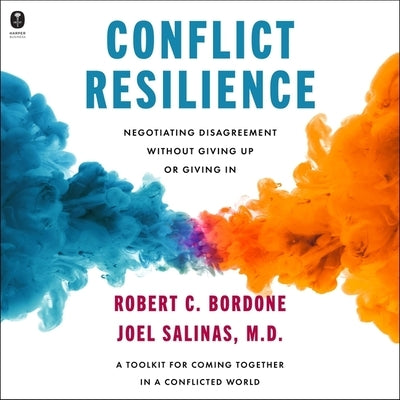 Conflict Resilience: Negotiating Disagreement Without Giving Up or Giving in by Salinas, Joel