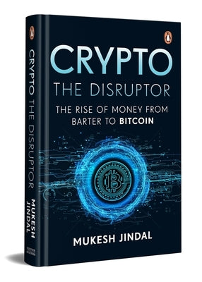 Crypto the Disruptor: Rise of Money from Barter to Bitcoin by Jindal, Mukesh