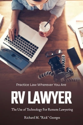 RV Lawyer: The Use of Technology for Remote Lawyering by Georges, Richard M. Rick