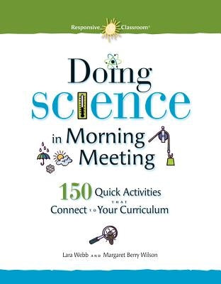 Doing Science in Morning Meeting 150 Quick Activities That Connect to Your Curriculum by Webb, Lara