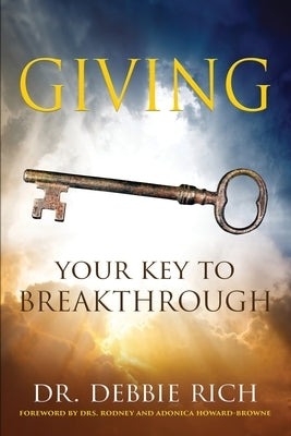 Giving: Your Key to Breakthrough by Rich, Debbie