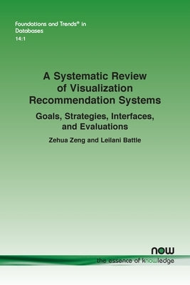 A Systematic Review of Visualization Recommendation Systems: Goals, Strategies, Interfaces, and Evaluations by Zeng, Zehua